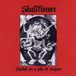 Skullflower : Fucked On A Pile Of Corpses